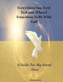 Front cover_Everything You Need To Know When I Transition To Be With God