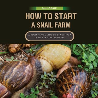 Front cover_How To Start A Snail Farm ( A beginner guide to African Giant Land Snails)