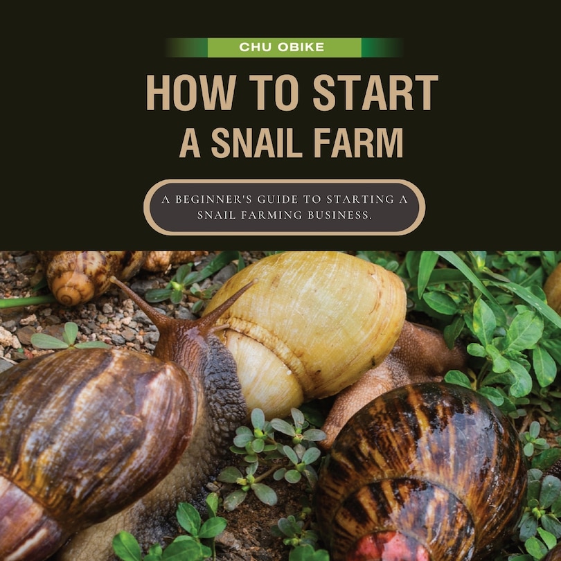 Front cover_How To Start A Snail Farm ( A beginner guide to African Giant Land Snails)