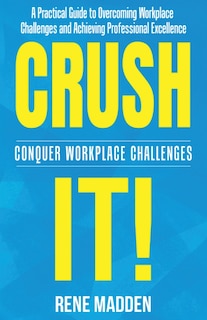 Front cover_Crush It! Conquer Workplace Challenges