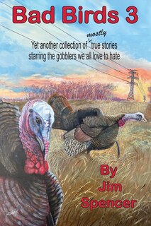 Couverture_Bad Birds 3 -- Yet another collection of mostly true stories starring the gobblers we all love to hate