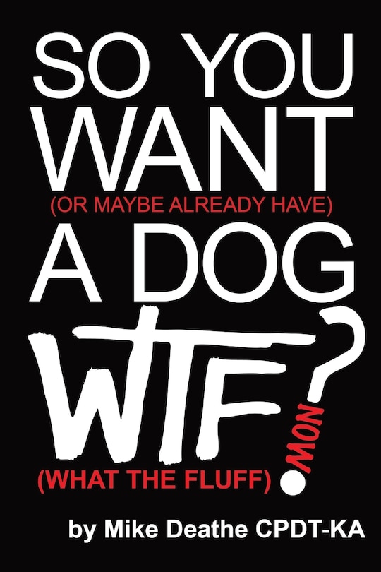 Couverture_So You Want A Dog... What The Fluff Now?