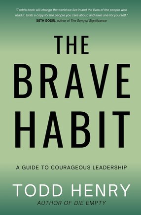 The Brave Habit: A Guide To Courageous Leadership