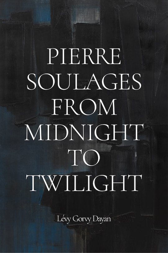 Front cover_Pierre Soulages: From Midnight to Twilight