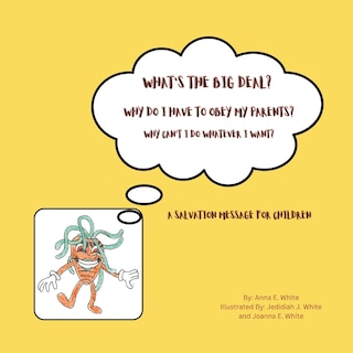 Front cover_What's The Big Deal? Why Do I Have To Obey My Parents? Why Can't I Do Whatever I Want?