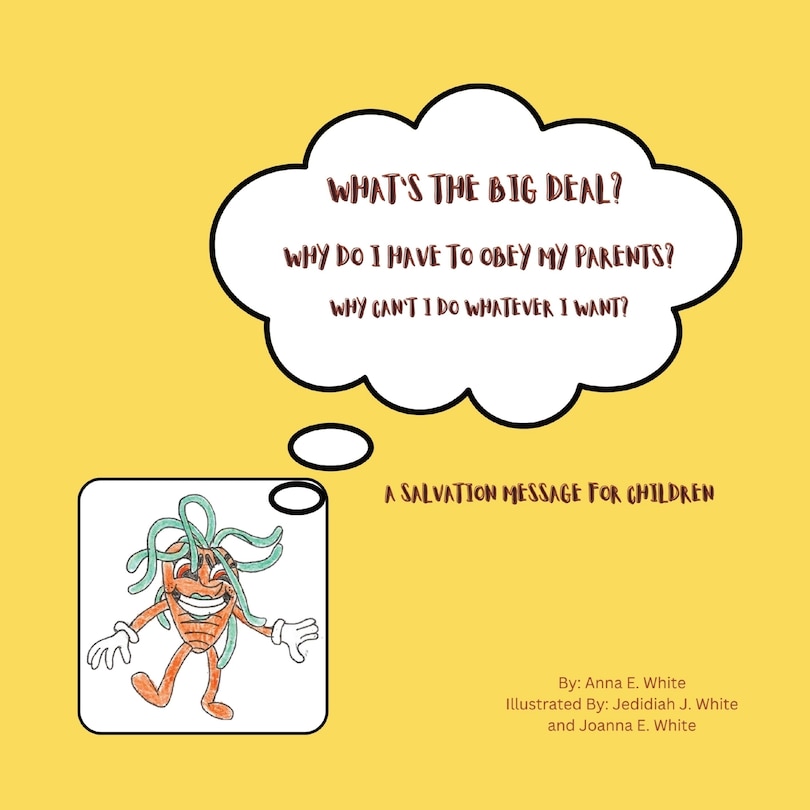 Front cover_What's The Big Deal? Why Do I Have To Obey My Parents? Why Can't I Do Whatever I Want?