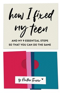Couverture_How I Fixed My Teen- And My 9 Essentials Steps So That You Can Do The Same