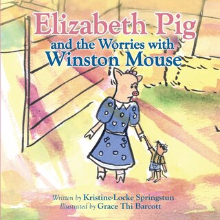 Front cover_Elizabeth Pig and the Worries with Winston Mouse