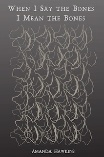 Front cover_When I Say the Bones I Mean the Bones