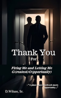 Front cover_Thank You For Firing Me and Letting Me G(reatest) O(pportunity)
