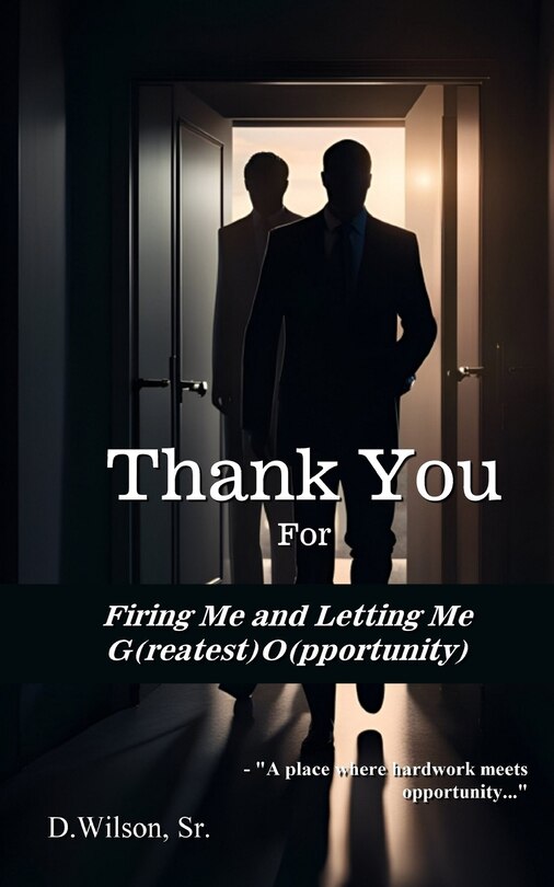 Front cover_Thank You For Firing Me and Letting Me G(reatest) O(pportunity)