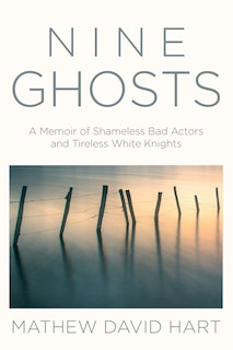 Nine Ghosts: A Memoir of Shameless Bad Actors and Tireless White Knights