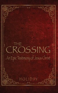 Front cover_The Crossing - An Epic Testimony of Jesus Christ