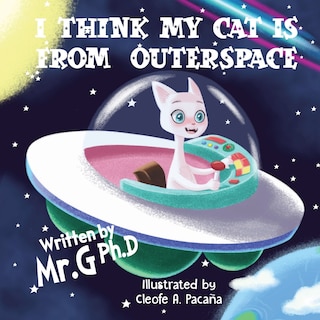 Front cover_I Think My Cat Is From Outer Space