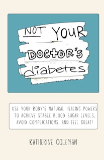 Front cover_Not Your Doctor's Diabetes