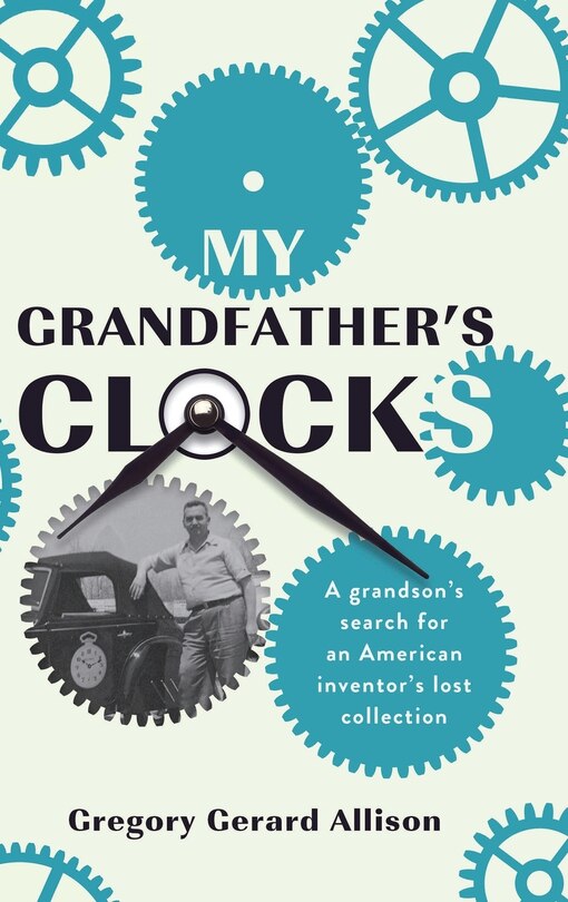 My Grandfather's Clocks The True Story Of A Grandson's Search For An