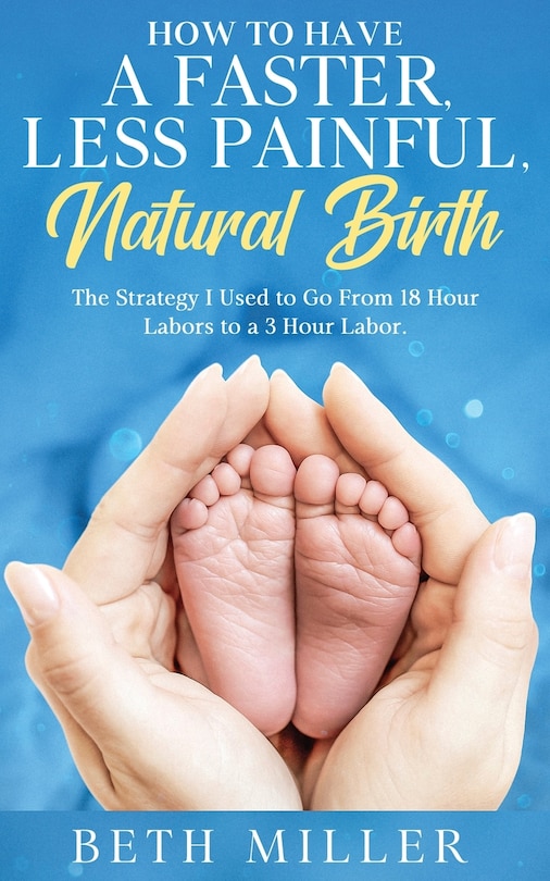 Front cover_How to Have a Faster, Less Painful Natural Birth