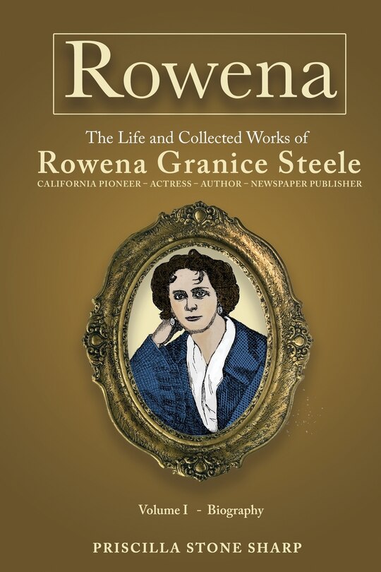 Front cover_Rowena--The Life and Collected Works of Rowena Granice Steele - Volume I--Biography