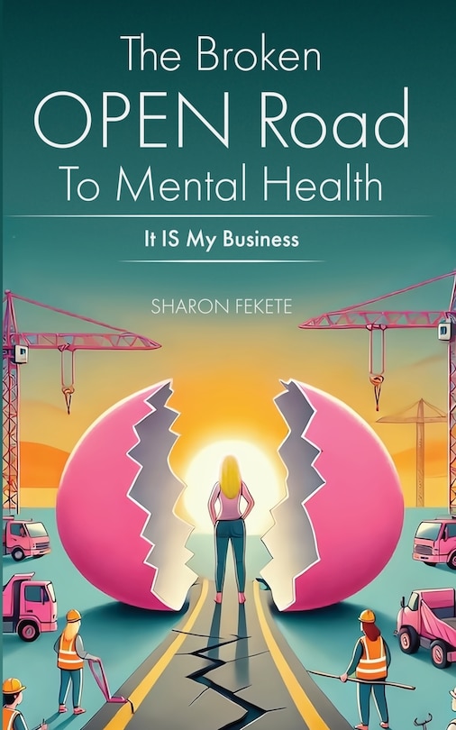 Front cover_The Broken OPEN Road to Mental Health It IS My Business
