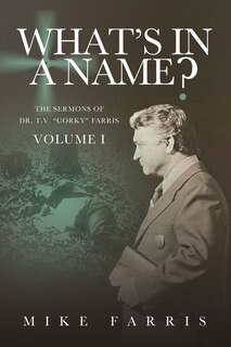 Couverture_WHAT'S IN A NAME? - The Sermons of Dr. T. V. Corky Farris (Vol. 1)