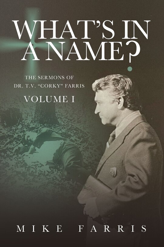 Couverture_WHAT'S IN A NAME? - The Sermons of Dr. T. V. Corky Farris (Vol. 1)