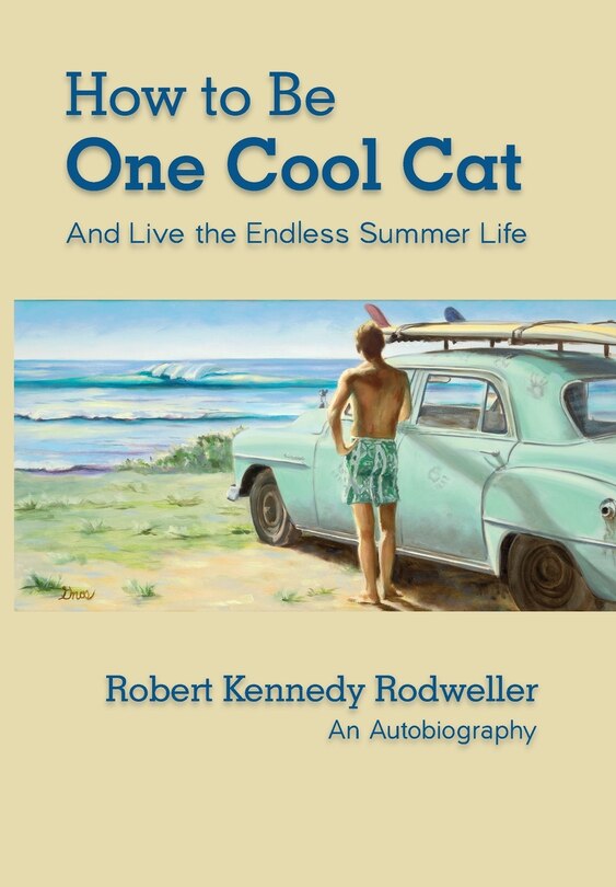 Front cover_How to Be One Cool Cat And Live the Endless Summer Life