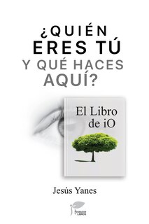 Front cover_&iquest;QUI&Eacute;N ERES T&Uacute; Y QU&Eacute; HACES AQU&Iacute;? El libro de iO