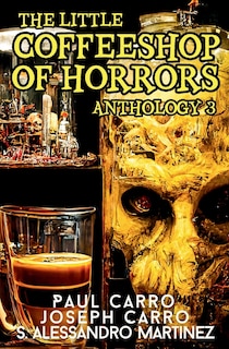 Front cover_The Little Coffeeshop of Horrors Anthology 3