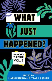 Front cover_What Just Happened? Shaking the Tree - brazen. short. memoir. (Vol 6)