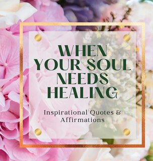 Front cover_When Your Soul Needs Healing