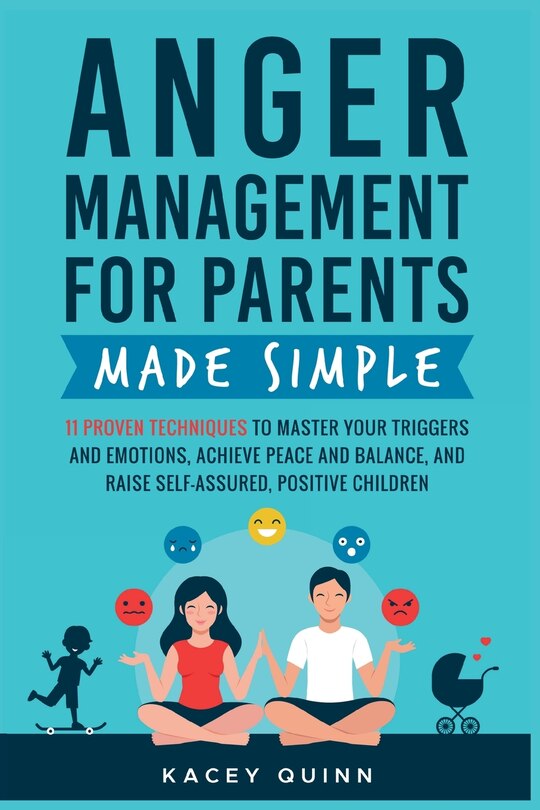 Anger Management For Parents Made Simple: 11 Proven Techniques To ...
