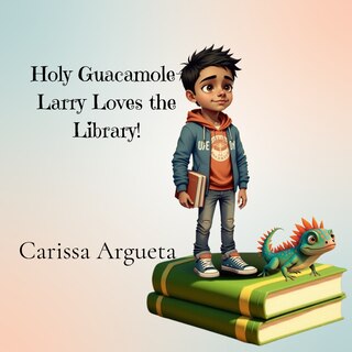Front cover_Holy Guacamole-Larry Loves the Library!
