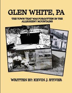 Glen White, PA: The Town that was Forgotten in the Allegheny Mountains