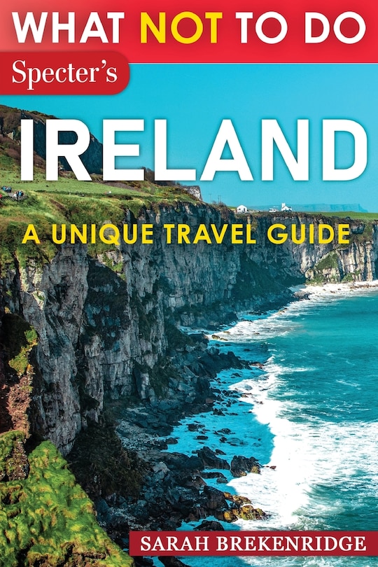Front cover_What Not To Do - Ireland (A Unique Travel Guide)