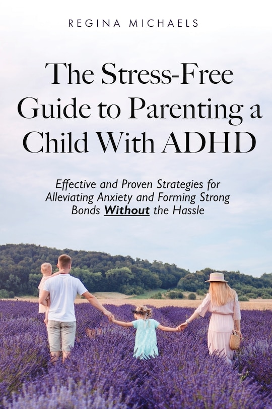Couverture_The Stress-Free Guide to Parenting a Child With ADHD