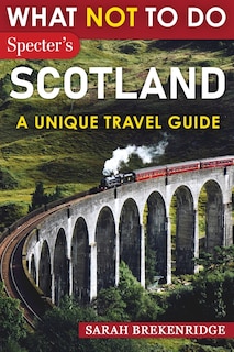 Front cover_What NOT To Do - Scotland (A Unique Travel Guide)
