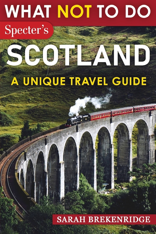 Front cover_What NOT To Do - Scotland (A Unique Travel Guide)