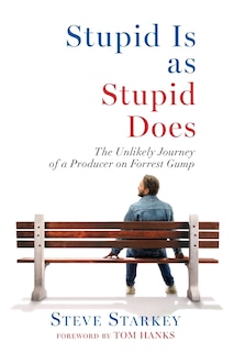 Front cover_Stupid Is as Stupid Does - The Unlikely Journey of a Producer on Forrest Gump