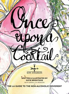 Front cover_Once Upon a Cocktail - The LA Guide to the Non-Alcoholic Movement!
