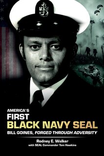 Front cover_America's First Black Navy SEAL, Bill Goines, Forged Through Adversity