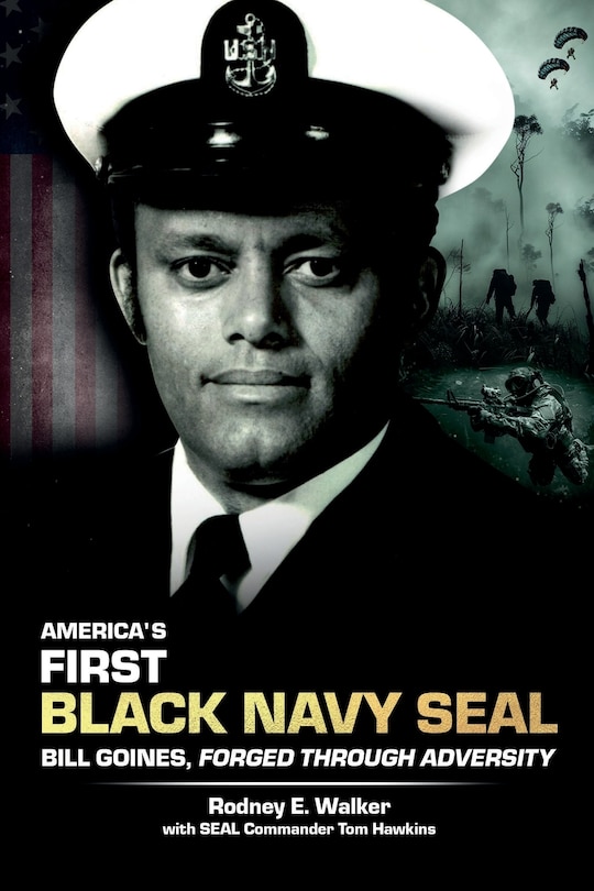 Front cover_America's First Black Navy SEAL, Bill Goines, Forged Through Adversity