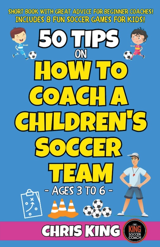 Front cover_50 Tips On How To Coach A Children's Soccer Team