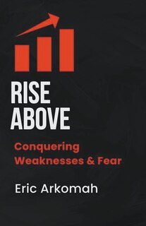 Front cover_Rise Above - Conquering Weaknesses & Fear