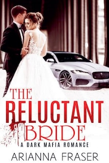 Front cover_The Reluctant Bride - A Dark Mafia Arranged Marriage Romance