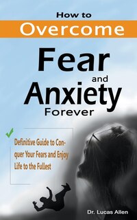 Front cover_How to Overcome Fear and Anxiety Forever