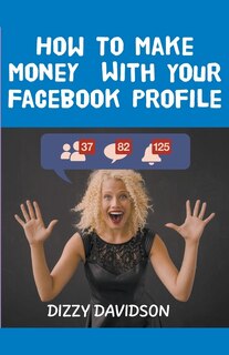 Front cover_How To Make Money With Your Facebook Profile