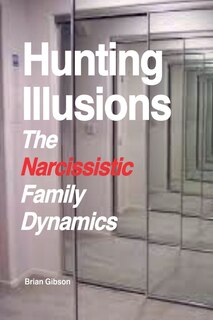 Front cover_Hunting Illusions The Narcissistic Family Dynamics