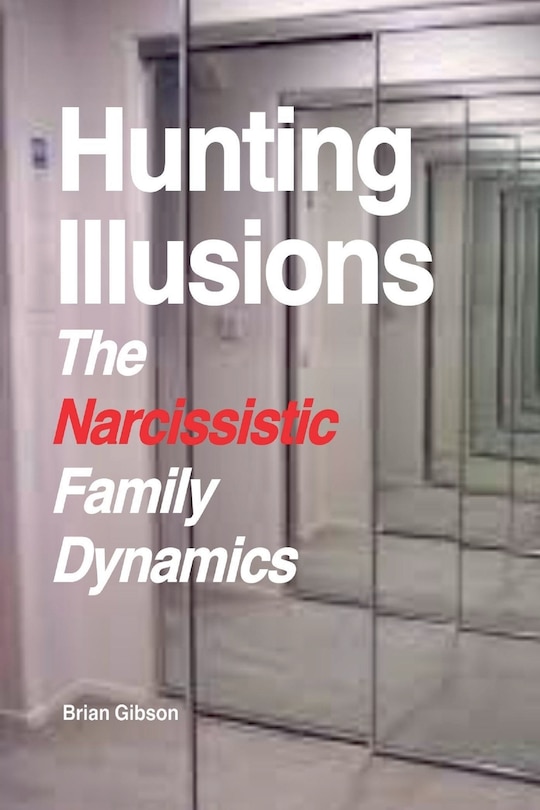 Front cover_Hunting Illusions The Narcissistic Family Dynamics