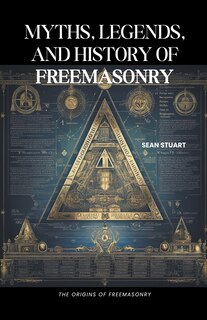 Couverture_Myths, Legends, and History of Freemasonry