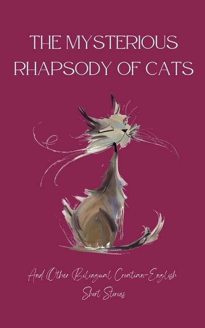 Front cover_The Mysterious Rhapsody of Cats and Other Bilingual Croatian-English Short Stories